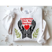 Compassion Has No Borders Sweatshirt