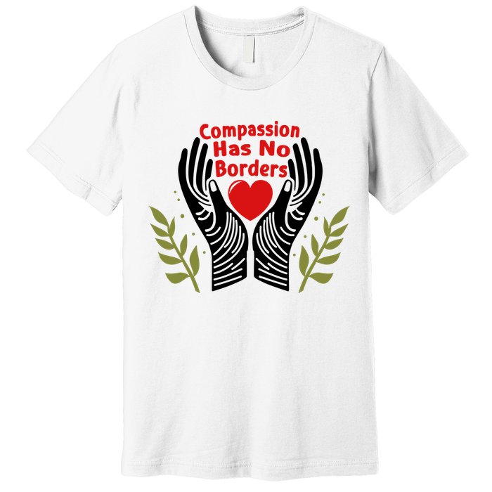 Compassion Has No Borders Premium T-Shirt