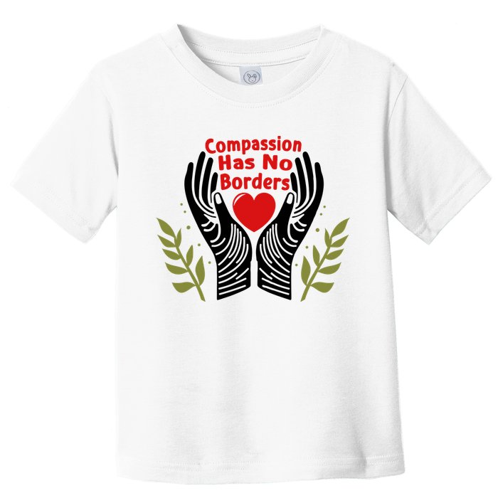 Compassion Has No Borders Toddler T-Shirt