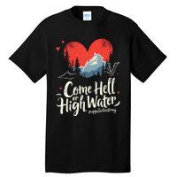 Come Hell Or High Water Mountain Appalachia Strong Nc Vn Tn Tall T-Shirt