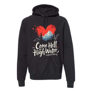 Come Hell Or High Water Mountain Appalachia Strong Nc Vn Tn Premium Hoodie