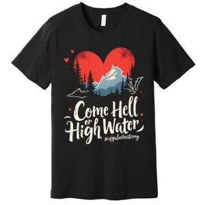 Come Hell Or High Water Mountain Appalachia Strong Nc Vn Tn Premium T-Shirt