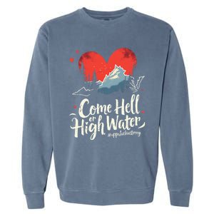 Come Hell Or High Water Mountain Appalachia Strong Nc Vn Tn Garment-Dyed Sweatshirt