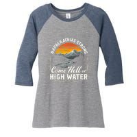 Come Hell Or High Water Mountain Appalachia Strong Nc Vn Tn Women's Tri-Blend 3/4-Sleeve Raglan Shirt