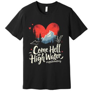 Come Hell Or High Water Mountain Appalachia Strong Nc Vn Tn Premium T-Shirt