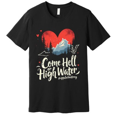 Come Hell Or High Water Mountain Appalachia Strong Nc Vn Tn Premium T-Shirt