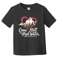 Come Hell Or High Water Mountain Appalachia Strong Nc Vn Tn Toddler T-Shirt