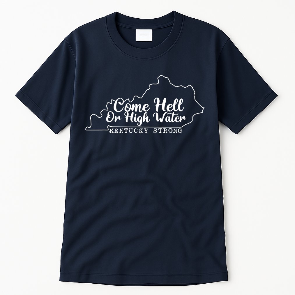 Come Hell Or High Water Cool Kentucky Strong Tall T-Shirt