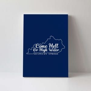 Come Hell Or High Water Cool Kentucky Strong Canvas