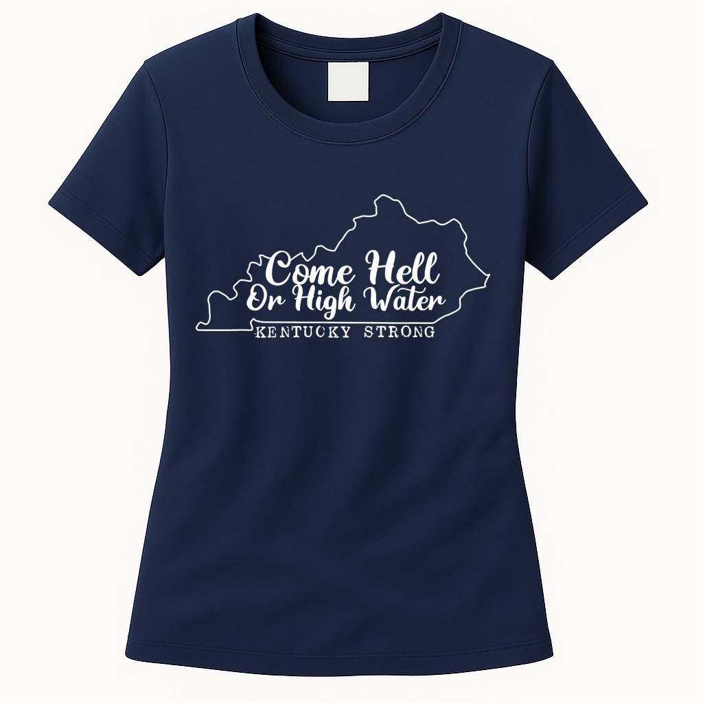 Come Hell Or High Water Cool Kentucky Strong Womens T-Shirt