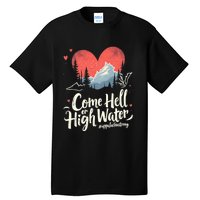 Come Hell Or High Water Mountain Appalachia Strong Nc Vn Tn Tall T-Shirt