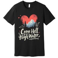 Come Hell Or High Water Mountain Appalachia Strong Nc Vn Tn Premium T-Shirt