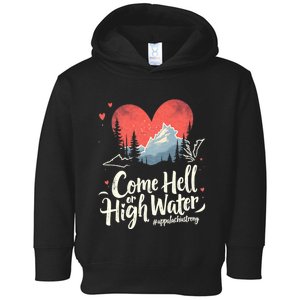 Come Hell Or High Water Mountain Appalachia Strong Nc Vn Tn Toddler Hoodie