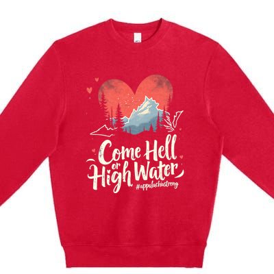 Come Hell Or High Water Mountain Appalachia Strong Nc Vn Tn Premium Crewneck Sweatshirt