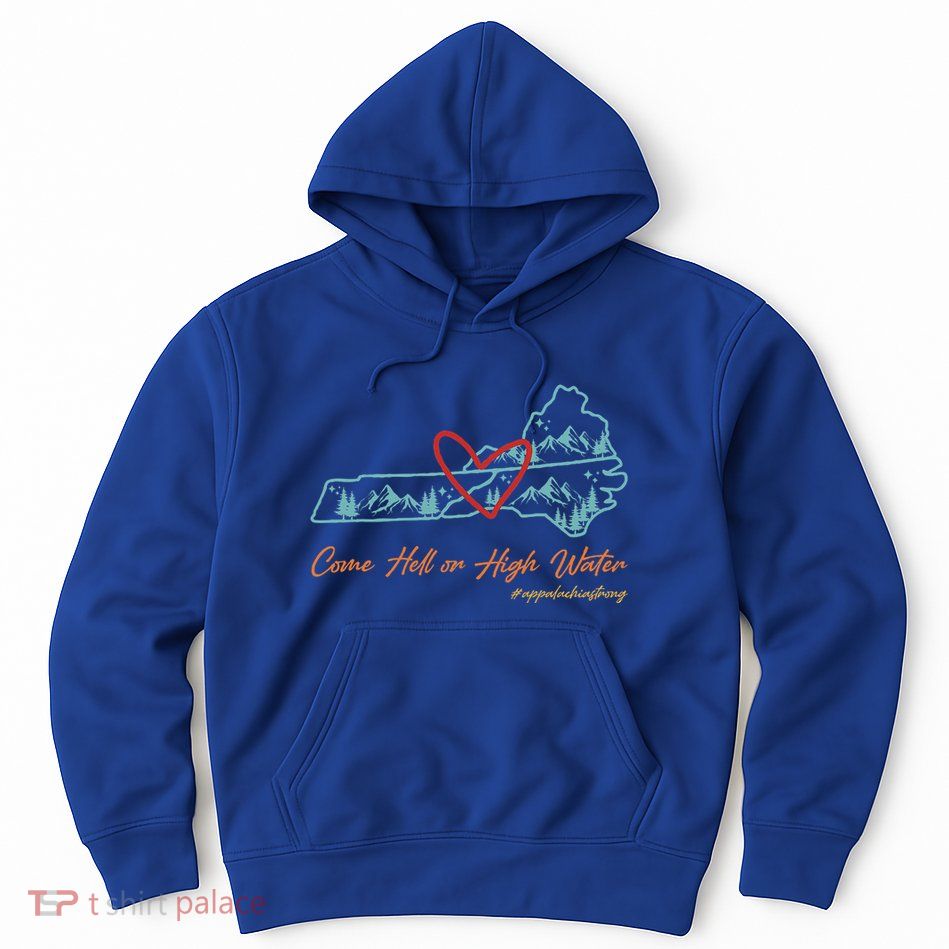 Come Hell Or High Water Appalachian Strong Hoodie