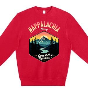 Come Hell Or High Water Nc Mountains Appalachia Strong Premium Crewneck Sweatshirt