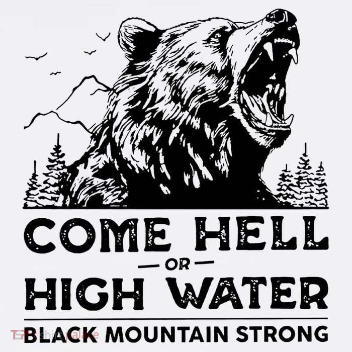 Come Hell Or High Water Black Mountain Strong T-Shirt