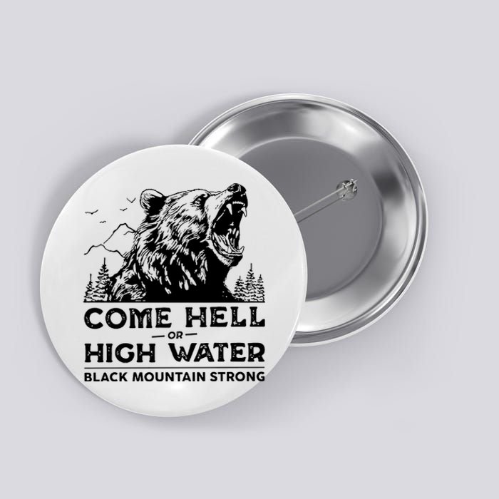 Come Hell Or High Water Black Mountain Strong Button