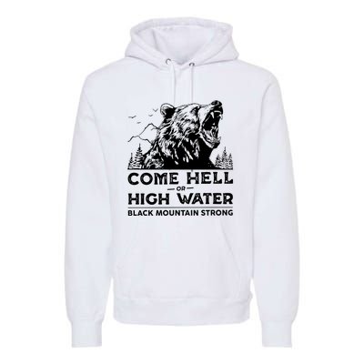 Come Hell Or High Water Black Mountain Strong Premium Hoodie