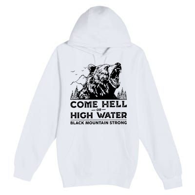 Come Hell Or High Water Black Mountain Strong Premium Pullover Hoodie