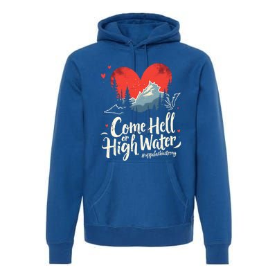 Come Hell Or High Water Mountain Appalachia Strong Premium Hoodie