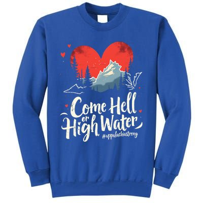 Come Hell Or High Water Mountain Appalachia Strong Tall Sweatshirt