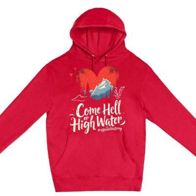 Come Hell Or High Water Mountain Appalachia Strong Premium Pullover Hoodie