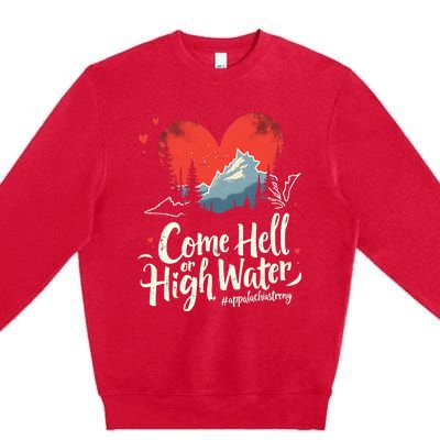 Come Hell Or High Water Mountain Appalachia Strong Premium Crewneck Sweatshirt