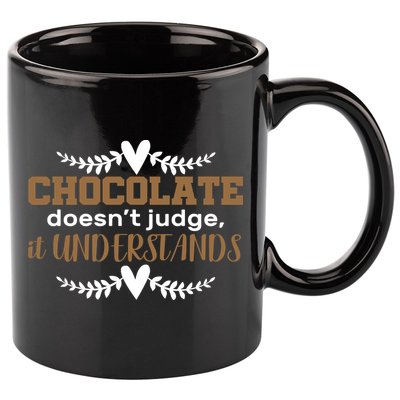 Chocolate Doesn't Judge It Understands 11oz C Handle Ceramic Mug
