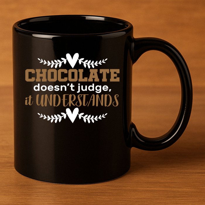 Chocolate Doesn't Judge It Understands 11oz C Handle Ceramic Mug