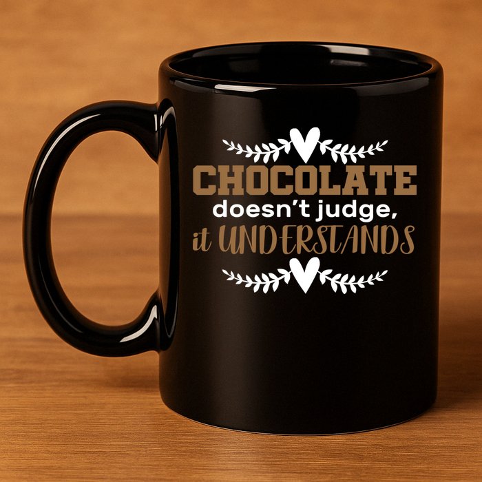 Chocolate Doesn't Judge It Understands 11oz C Handle Ceramic Mug