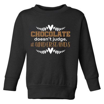 Chocolate Doesn't Judge It Understands Toddler Sweatshirt