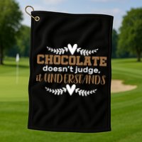 Chocolate Doesn't Judge It Understands Golf Towel