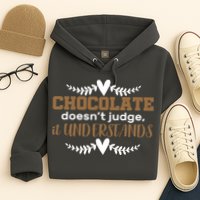 Chocolate Doesn't Judge It Understands Hoodie