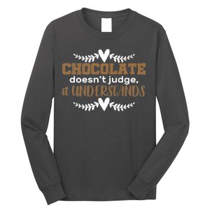 Chocolate Doesn't Judge It Understands Long Sleeve Shirt