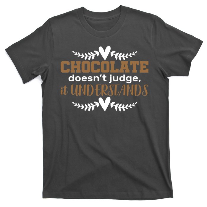 Chocolate Doesn't Judge It Understands T-Shirt