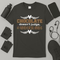 Chocolate Doesn't Judge It Understands T-Shirt