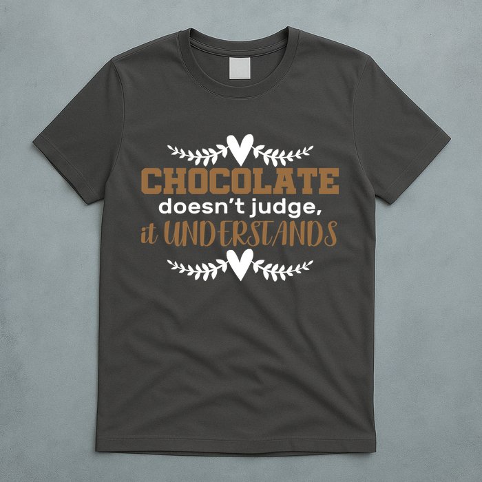 Chocolate Doesn't Judge It Understands T-Shirt