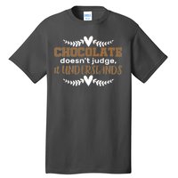 Chocolate Doesn't Judge It Understands Tall T-Shirt