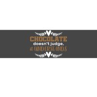 Chocolate Doesn't Judge It Understands Bumper Sticker