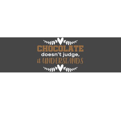 Chocolate Doesn't Judge It Understands Bumper Sticker