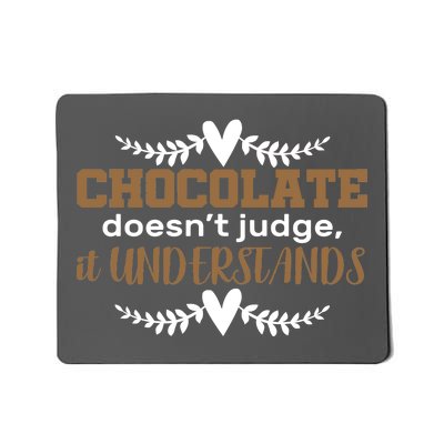 Chocolate Doesn't Judge It Understands Mousepad