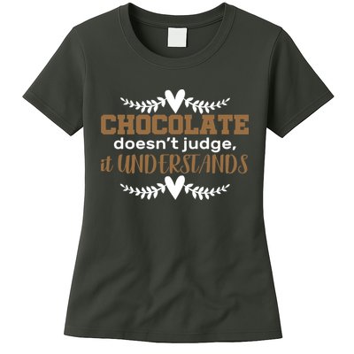 Chocolate Doesn't Judge It Understands Womens T-Shirt