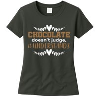 Chocolate Doesn't Judge It Understands Womens T-Shirt