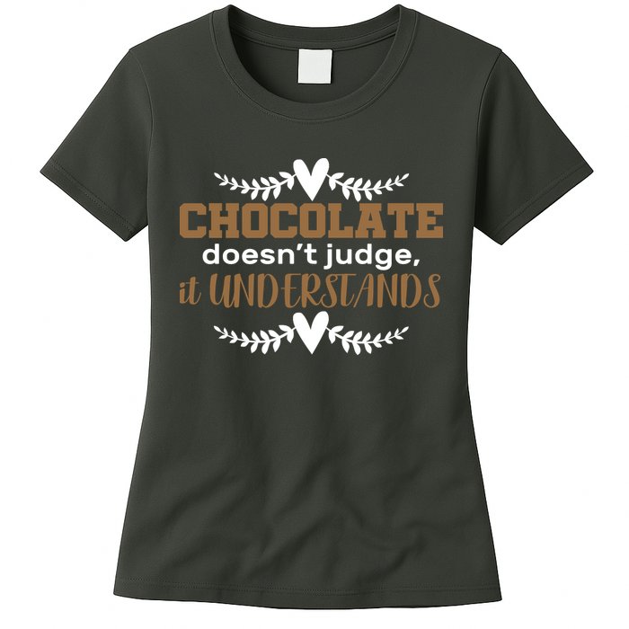 Chocolate Doesn't Judge It Understands Womens T-Shirt