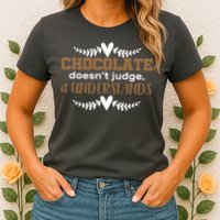 Chocolate Doesn't Judge It Understands Womens T-Shirt