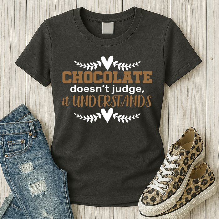 Chocolate Doesn't Judge It Understands Womens T-Shirt