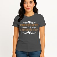 Chocolate Doesn't Judge It Understands Womens T-Shirt