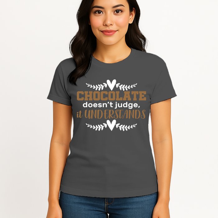 Chocolate Doesn't Judge It Understands Womens T-Shirt