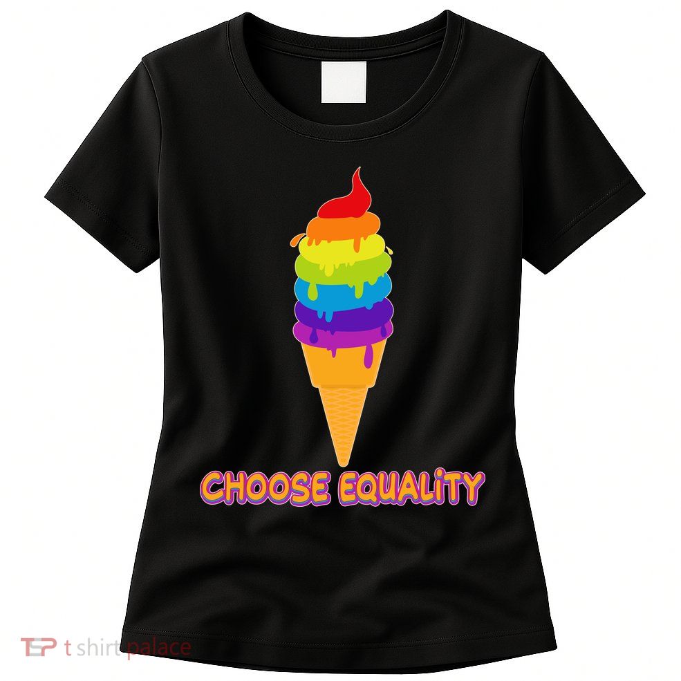 Choose Equality Rainbow Ice Cream Womens T-Shirt